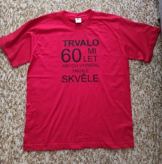 Tričko pánské s potiskem x let mi trvalo, abych vypadal takhle dobře